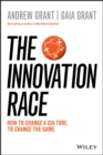 Image for The innovation race: how to change a culture to change the game