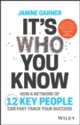 Image for It&#39;s who you know  : how a network of 12 key people can fast-track your success