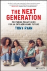 Image for The next generation: preparing today&#39;s kids for an extraordinary future