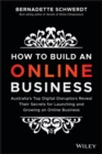 Image for How to build an online business: Australia&#39;s top digital disruptors reveal their secrets for launching and growing an online business