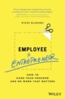 Image for Employee to entrepreneur  : how to earn your freedom and do work that matters