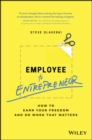Image for Employee to entrepreneur: how to earn your freedom and do work that matters