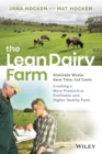 Image for The Lean Dairy Farm : Eliminate Waste, Save Time, Cut Costs - Creating a More Productive, Profitable and Higher Quality Farm