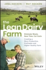Image for The lean dairy farm: eliminate waste, save time, cut costs - creating a more productive, profitable and higher quality farm