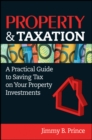 Image for Property &amp; Taxation: A Practical Guide to Saving Tax on Your Property Investments