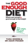 Image for The Good Enough Diet : Where Near Enough is Good Enough to Lose Weight