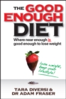Image for The good enough diet: where near enough is good enough to lose weight