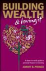Image for Building wealth &amp; loving it: a down-to-earth guide to personal finance &amp; investing