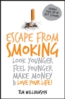 Image for Escape from Smoking: Look Younger, Feel Younger, Make Money and Love Your Life!