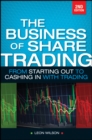 Image for The business of share trading: from starting out to cashing in with trading