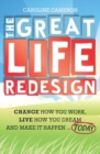Image for The Great Life Redesign: Change How You Work, Live How You Dream and Make It Happen ... Today