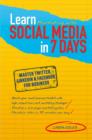 Image for Learn Marketing with Social Media in 7 Days : Master Facebook, LinkedIn and Twitter for Business