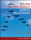 Image for Building high performance business relationships: rescue, improve and transform your most valuable assets