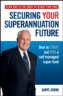 Image for Securing Your Superannuation Future : How to Start and Run a Self Managed Super Fund