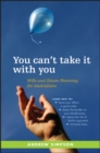Image for You Can&#39;t Take It With You: Wills and Estate Planning for Australians