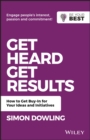 Image for Get Heard, Get Results: How to Get Buy-in for Your Ideas and Initiatives