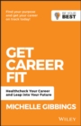 Image for Get Career Fit: Healthcheck Your Career, Leap Into Your Future