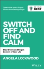 Image for Switch Off and Find Calm: Slow Down and Regain Control of Your Life