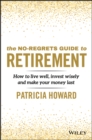 Image for The no-regrets guide to retirement  : how to live well, invest wisely and make your money last