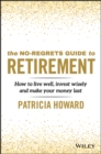 Image for No-Regrets Guide to Retirement: How to Live Well, Invest Wisely and Make Your Money Last