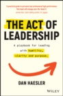 Image for The Act of Leadership: A Playbook for Leading With Humility, Clarity and Purpose