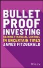 Image for Bulletproof investing  : gaining financial control in uncertain times