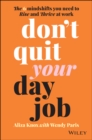 Image for Don&#39;t quit your day job: the 6 mindshifts you need to rise and thrive at work