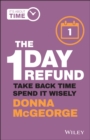 Image for The 1 day refund  : take back time, spend it wisely