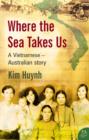 Image for Where the sea takes us: a Vietnamese-Australian story