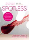 Image for Spotless: How to Get Stains, Scratches and Smells Out of Almost Anything.