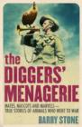 Image for The diggers&#39; menagerie: mates, mascots and marvels : true stories of animals who went to war