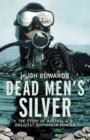 Image for Dead men&#39;s silver: the story of Australia&#39;s greatest shipwreck hunter