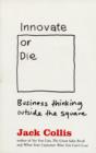 Image for Innovate or die  : outside the square business thinking