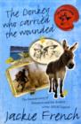 Image for Donkey who carried the wounded  : the famous story of Simpson and his donkey - a true ANZAC legend