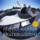 Image for Corbin Harris&#39; Ultimate Guide to Skateboarding
