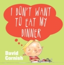 Image for I Don&#39;t Want to Eat My Dinner