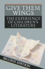 Image for Give Them Wings : The Experience of Children&#39;s Literature