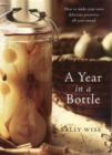 Image for A year in a bottle  : preserving and conserving fruit and vegetables throughout the year