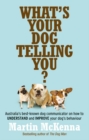 Image for What&#39;s Your Dog Telling You? Australia&#39;s Best-Known Dog Communicator Explains Your Dog&#39;s Behaviour