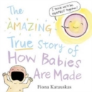 Image for The Amazing True Story of How Babies Are Made