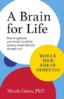Image for A Brain for Life : How to Optimise Your Brain Health by Making Simple Lifestyle Changes Now