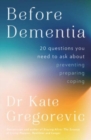 Image for Before Dementia : 20 questions you need to ask about understanding, preventing, preparing for and coping with dementia from the specialist doctor and author of Staying Alive