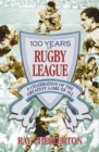 Image for 100 years of Rugby League  : a celebration of the greatest game of all