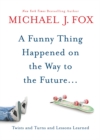 Image for A Funny Thing Happened on the Way to the Future: Twists and turns and lessons learned