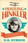 Image for Hustling hinkler  : the short tumultuous life of a trailblazing Australian aviator