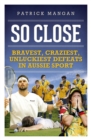 Image for So close  : bravest, craziest, unluckiest defeats in Aussie sport