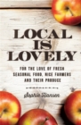 Image for Local is lovely  : for the love of fresh seasonal food, nice farmers and their produce