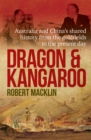 Image for Dragon and kangaroo  : Australia and China&#39;s shared history from the goldfields to the present day
