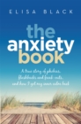 Image for The anxiety book  : a true story of phobias, flashbacks and freak-outs, and how I got my inner calm back