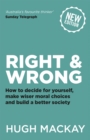 Image for Right and wrong  : how to decide for yourself, make wiser moral choices and build a better society